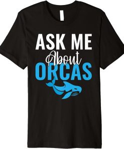 Ask me about Orcas Whale Premium T-Shirt