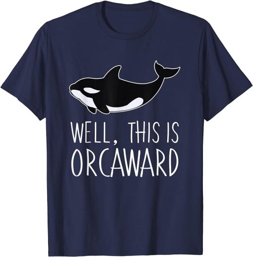 Funny Pun Orca Whale Graphic Well, This Is Orcaward T-Shirt