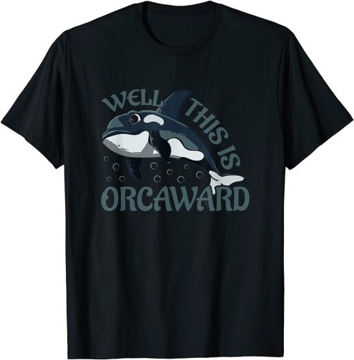 Funny Pun Orca Killer Whale Gift Well, This Is Orcaward T-Shirt