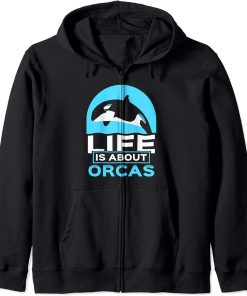 Life Is About Orcas Whale Orca Sea Protect Zip Hoodie