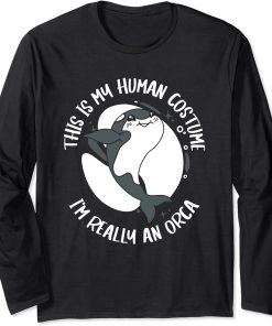 Orca This is my human costume I"m really an orca Long Sleeve T-Shirt