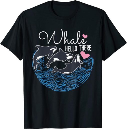 Whale Hello There Orca Whale T-Shirt